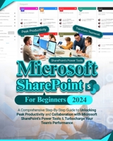 Microsoft SharePoint For Beginners: A Comprehensive Step-By-Step Guide to Unlocking Peak Productivity and Collaboration with Microsoft SharePoint's Po B0CVKZFY6S Book Cover