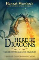 Here be Dragons: Tales of Fantasy, Magic, and Adventure 1500188026 Book Cover