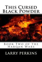 This Cursed Black Powder: Book Two of the Harqan Wars 1542596521 Book Cover