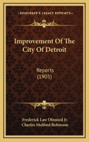 Improvement Of The City Of Detroit: Reports 0530834456 Book Cover