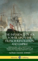 The Influence of Sea Power Upon the French Revolution and Empire, 1793-1812 1015452922 Book Cover