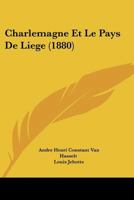 Charlemagne Et Le Pays De Liege (1880) 116072170X Book Cover