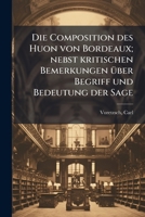 Die Composition des Huon von Bordeaux; nebst kritischen Bemerkungen Ã1/4ber Begriff und Bedeutung der Sage (German Edition) B0FJRK7256 Book Cover
