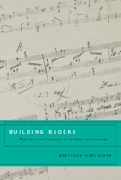 Building Blocks: Repetition and Continuity in the Music of Stravinsky 0195370864 Book Cover