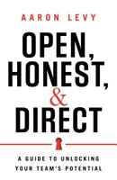 Open, Honest, and Direct: A Guide to Unlocking Your Team's Potential 163299237X Book Cover