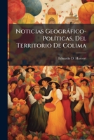 Noticias Geográfico-Políticas, Del Territorio De Colima 1149716592 Book Cover