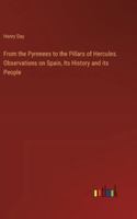 From the Pyrenees to the Pillars of Hercules. Observations on Spain, Its History and its People 3385345979 Book Cover