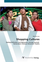 Shopping Cultures: Dating Attitudes and Behaviors among Second-Generation Chinese American Youths 3836436183 Book Cover