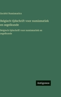 Belgisch tijdschrift voor numismatiek en zegelkunde: Belgisch tijdschrift voor numismatiek en zegelkunde (French Edition) 3563763879 Book Cover