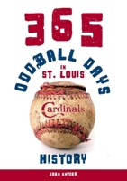 365 Oddball Days in St. Louis Cardinals History 1578604710 Book Cover