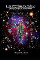 Our Psychic Paradise: The Mystery That the Lost Paradise Is Only a Conversion from Macrocosm to Microcosm 1092263799 Book Cover