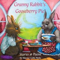 Granny Rabbit's Gooseberry Pie: Stories and Poems 1940645492 Book Cover