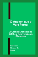 O Ano em que o Vale Parou: A Grande Enchente de 1983 e a Reinvenção de Blumenau (Portuguese Edition) B0H58KD3MV Book Cover