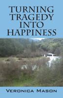 Turning Tragedy Into Happiness 1432777440 Book Cover