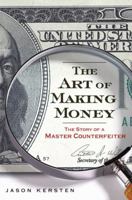 The Art of Making Money: The Story of a Master Counterfeiter 1592404464 Book Cover