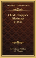 Childe Chappie's Pilgrimage 1246495945 Book Cover