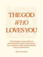 The God Who Loves You: An introduction to the loving nature of God B0FMYT8XNH Book Cover