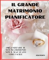 IL GRANDE MATRIMONIO PIANIFICATORE: Organizzare il grande giorno nei dettagli e senza stress. B09JBHG8W3 Book Cover