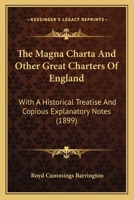 The Magna Charta and Other Great Charters of England: With an Historical Treatise and Copious Explanatory Notes 1019148861 Book Cover