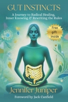 Gut Instincts : A Journey to Radical Healing, Inner Knowing & Rewriting the Rules 196576164X Book Cover