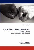 The Role of United Nations in Local Crises: Human R?ghts versus State Sovereignty 3843379238 Book Cover