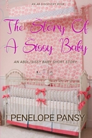 The Story Of A Sissy Baby: An ABDL/Femdom.Nappy story B0DTFKXJR5 Book Cover