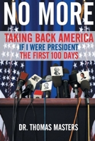 No More - Taking Back America: If I were President the First 100 Days 164544841X Book Cover