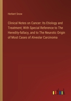 Clinical Notes on Cancer: Its Etiology and Treatment; With Special Reference to The Heredity-fallacy, and to The Neurotic Origin of Most Cases o 3385307716 Book Cover