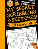 My Secret Scribblings and Sketches!: Drawing Pad & Sketch Book for Boys and Girls (Kids Sketchbook) 1913357368 Book Cover