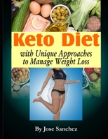 Keto Diet with Unique Approaches to Manage Weight Loss: Keto Diet and Workouts B08WJW8RD8 Book Cover