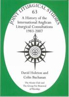 A History of the International Anglican Liturgical Consultations 1983-2007 (Joint Liturgical Studies) 1853118435 Book Cover