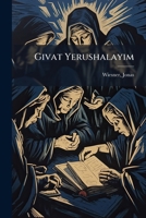 Givat Yerushalayim: Airah Al Ha-talmud Ha-yerushalmi Inyano U-meoro, Zemano U-meabro 1246709309 Book Cover