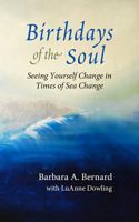 Birthdays of the Soul: Seeing Yourself Change in Times of Sea Change 0976696150 Book Cover