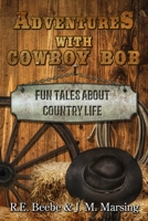 Adventures with Cowboy Bob: Fun Tales About Country Life 1658572300 Book Cover