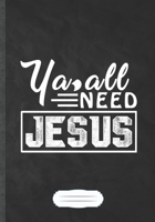 Ya All Need Jesus: Jesus Funny Lined Notebook Journal For Christian Faith, Unique Special Inspirational Saying Birthday Gift Classic B5 7x10 110 Pages 1694960633 Book Cover