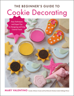 The Beginner's Guide to Cookie Decorating: Easy Techniques and Expert Tips for Designing and Icing Colorful Treats 0760374430 Book Cover