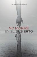 No Moriré En El Desierto (Spanish Edition) 9584866885 Book Cover