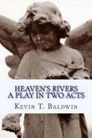 Heaven's Rivers: A Play in Two Acts 1494447185 Book Cover