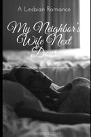My Neighbor's Wife Next Door: A Lesbian Romance 109892990X Book Cover
