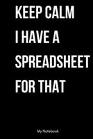 Keep Calm I Have A Spreadsheet For That: Inspirational Quote Notebook for Women and Girls - Beautiful Black and White Diary, Composition Book Lined ... 120 Pages, 6x9, Soft Cover, Matte Finish 1678811688 Book Cover