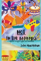 NOT in the Bahamas (You Might Get Arrested) 1088080928 Book Cover