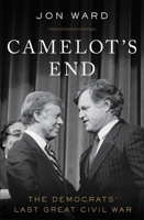 Camelot's End: Kennedy vs. Carter and the Fight that Broke the Democratic Party 1455591394 Book Cover