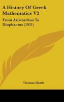 A History Of Greek Mathematics V2: From Aristarchus To Diophantus 0548804354 Book Cover