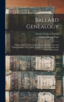 Ballard Genealogy: William Ballard (1603-1639) of Lynn, Massachusetts and William Ballard (1617-1689) of Andover, Massachusetts and Their Descendants 1014279240 Book Cover