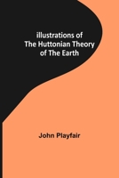 Illustrations Of The Huttonian Theory Of The Earth 9356311137 Book Cover