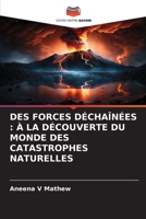 DES FORCES DÉCHAÎNÉES : À LA DÉCOUVERTE DU MONDE DES CATASTROPHES NATURELLES 6206363651 Book Cover