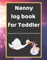 Nanny log book for Toddler: Daily Schedule Feeding Food Sleep Naps Activity Diaper Change Monitor 1671208978 Book Cover