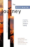 The Ultimate Journey: Inspiring Stories of Living and Dying (Travelers' Tales Guides.) 1885211384 Book Cover