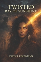 Twisted Ray of Sunshine: Part I of The Twisted Series B0HDJV74WD Book Cover