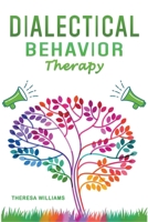Dialectical Behavior Therapy: The Best Strategies to Discover the Secrets for Overcoming Borderline Personality Disorder and Depression B0B7ZZ9P8G Book Cover